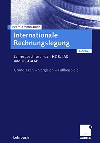 Stock image for Internationale Rechnungslegung. Jahresabschluss nach HGB, IAS und US-GAAP. Grundlagen - Vergleich - Fallbeispiele for sale by medimops