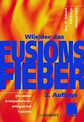 Wi(e)der das Fusionsfieber: Die sieben SchlÃ¼sselfaktoren erfolgreicher Fusionen (German Edition) (9783409215237) by Habeck, Max M.; KrÃ¶ger, Fritz; TrÃ¤m, Michael