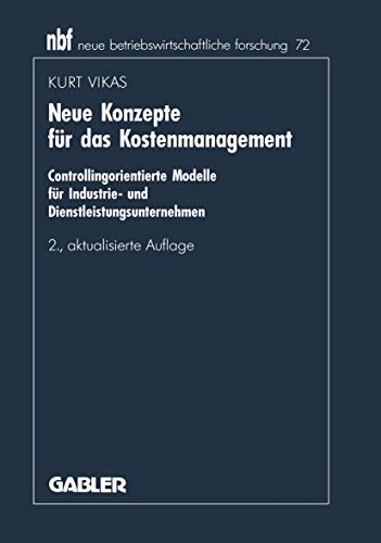 Neue Konzepte für das Kostenmanagement Controllingorientierte Modelle für Industrie- und Dienstleistungsunternehmen - Vikas, Kurt