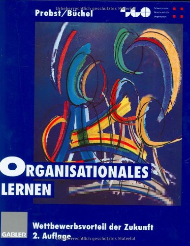 Organisationales Lernen. Wettbewerbsvorteil der Zukunft. (9783409230247) by Probst, Gilbert J. B.; BÃ¼chel, Bettina S. T.