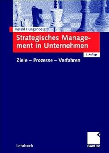 Strategisches Management in Unternehmen Ziele - Prozesse - Verfahren - Hungenberg, Harald