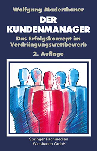 Der Kunden-Manager: Das Erfolgskonzept im Verdrängungswettbewerb - Maderthaner, Wolfgang