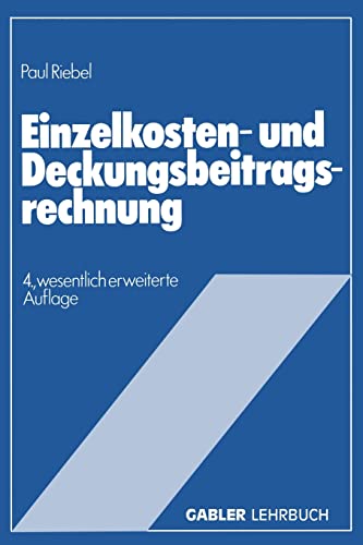 Stock image for Einzelkosten- und Deckungsbeitragsrechnung : Grundfragen einer markt- und entscheidungsorientierten Unternehmensrechnung for sale by Ria Christie Collections