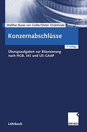 KonzernabschlÃ¼sse. Ãœbungsaufgaben nach HGB, IAS und US- GAAP. (9783409267571) by Busse Von Colbe, Walther; Ordelheide, Dieter; Gebhardt, GÃ¼nther; Pellens, Bernhard; Theile, Carsten