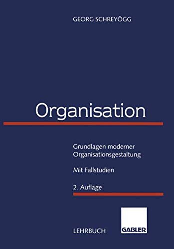 Imagen de archivo de Organisation: Grundlagen moderner Organisationsgestaltung. Mit Fallstudien a la venta por medimops