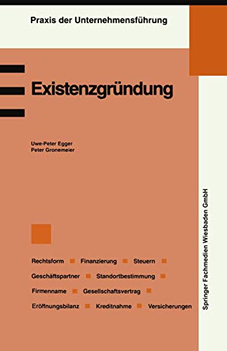 Existenzgründung. Planung und Organisation, Fachlichen Eignung, Wahl der Rechtsform, Absatzstrategien, Standortbestimmung, Geschäftspartner, Finanzierung, Steuern und Versicherungen - Uwe P Egger; Peter Gronemeier