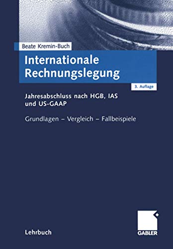 Stock image for Internationale Rechnungslegung. Jahresabschluss nach HGB, IAS und US-GAAP. Grundlagen - Vergleich - Fallbeispiele for sale by medimops