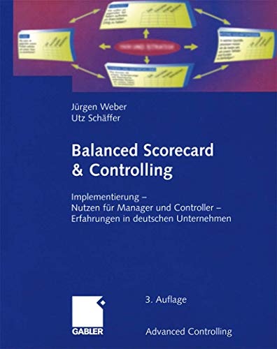 Balanced Scorecard & Controlling: Implementierung â€• Nutzen fÃ¼r Manager und Controller â€• Erfahrungen in deutschen Unternehmen (Advanced Controlling) (German Edition) (9783409315180) by Weber, JÃ¼rgen; SchÃ¤ffer, Utz