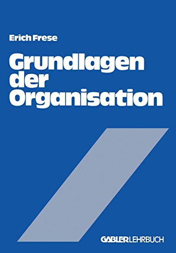 Grundlagen der Organisation - Die Organisationsstruktur der Unternehmung