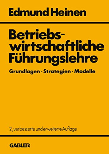 Betriebswirtschaftliche Führungslehre : Grundlagen, Strategien, Modelle ; ein entscheidungsorient...