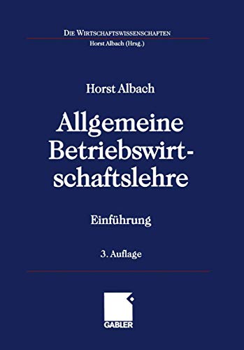 Allgemeine Betriebswirtschaftslehre: EinfÃ¼hrung (Die Wirtschaftswissenschaften) (German Edition) (9783409329354) by Albach, Horst