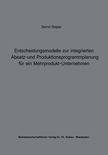 Entscheidungmodelle zur integrierten Absatz- und Produktionsplanung für ein Mehrprodukt-Unternehm...