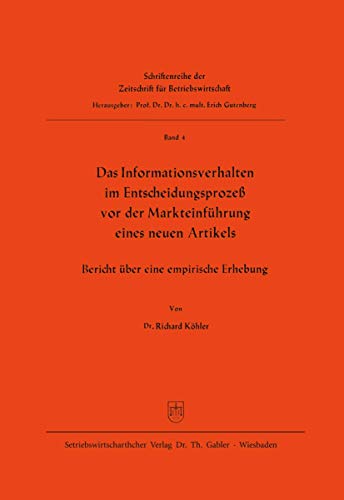 Das Informationsverhalten im EntscheidungsprozeÃŸ vor der MarkteinfÃ¼hrung eines neuen Artikels: Bericht Ã¼ber eine empirische Erhebung (Zeitschrift fÃ¼r Betriebswirtschaft, 4) (German Edition) (9783409360913) by KÃ¶hler, Richard