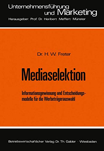 9783409362818: Mediaselektion: Informationsgewinnung und Entscheidungsmodelle fr die Werbetrgerauswahl (Unternehmensfhrung und Marketing, 4) (German Edition)