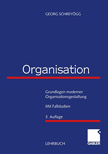 Beispielbild fr Organisation. Grundlagen moderner Organisationsgestaltung. Mit Fallstudien zum Verkauf von medimops