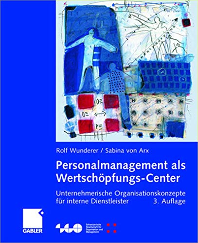 Personalmanagement als WertschÃ¶pfungs-Center: Unternehmerische Organisationskonzepte fÃ¼r interne Dienstleister (Schweizerische Gesellschaft fÃ¼r Organisation und Management) (German Edition) (9783409389662) by Wunderer, Rolf; Von Arx, Sabina