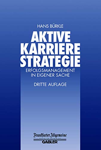 Stock image for Aktive Karrierestrategie. Erfolgsmanagement in eigener Sache Bürkle, Hans for sale by tomsshop.eu