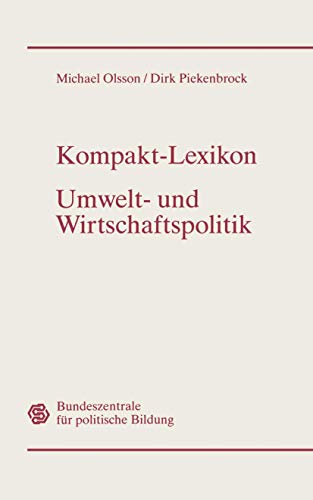 Kompakt-Lexikon Umwelt- und Wirtschaftspolitik: 3.000 Begriffe nachschlagen, verstehen, anwenden (German Edition) (9783409399814) by Piekenbrock, Dirk