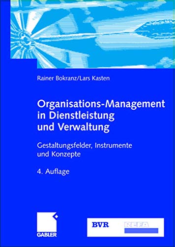 9783409414562: Organisations-Management in Dienstleistung und Verwaltung: Gestaltungsfelder, Instrumente und Konzepte