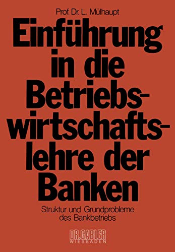9783409421317: Einfhrung in die Betriebswirtschaftslehre der Banken: Struktur und Grundprobleme des Bankbetriebs und des Bankwesens in der Bundesrepublik Deutschland