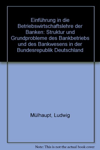 9783409421331: Einfhrung in die Betriebswirtschaftslehre der Banken. Struktur und Grundprobleme des Bankbetriebs und des Bankwesens in der Bundesrepublik Deutschland