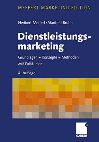 Dienstleistungsmarketing. Grundlagen, Konzepte, Methoden. Mit Fallstudien - Meffert, Heribert und Manfred Bruhn