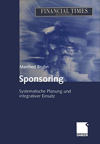 Sponsoring. Systematische Planung und integrativer Einsatz. (9783409439138) by Bruhn, Manfred
