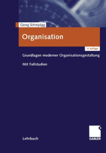 Imagen de archivo de Organisation: Grundlagen moderner Organisationsgestaltung. Mit Fallstudien a la venta por medimops