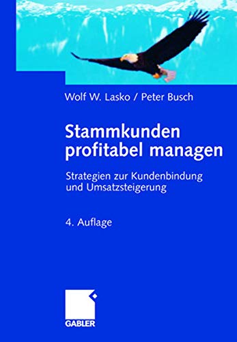 Imagen de archivo de Stammkunden profitabel managen : Strategien zur Kundenbindung und Umsatzsteigerung. 4. Aufl. a la venta por Antiquariat + Buchhandlung Bcher-Quell