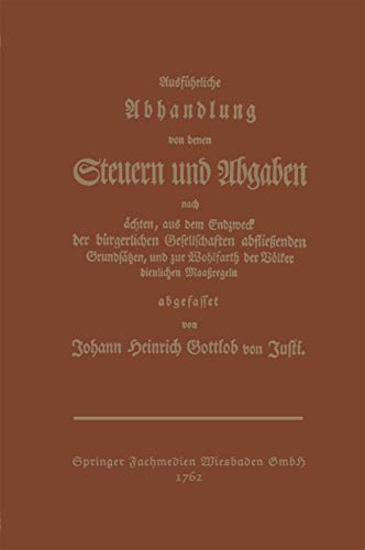 Ausführliche Abhandlung von denen Steuern und Abgaben nach ächten, aus dem Endzweck der bürgerlic...