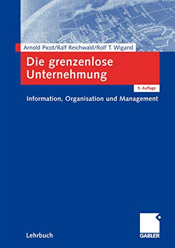 Die grenzenlose Unternehmung. Information, Organisation und Management, Lehrbuch zur Unternehmensführung im Informationszeitalter. - Picot, Arnold