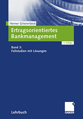 Ertragsorientiertes Bankmanagement, Bd.3, Fallstudien mit LÃ¶sungen (9783409542074) by Schierenbeck, Henner