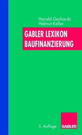 Beispielbild fr Gabler, Lexikon Baufinanzierung. Alles ber Bauen, Kaufen, Bewerten, Finanzieren, Mieten, Verpachten, Versichern, Verwalten, Verwerten und Versteigern von Immobilien sowie die dazugehrigen Steuerfragen zum Verkauf von Sigrun Wuertele buchgenie_de