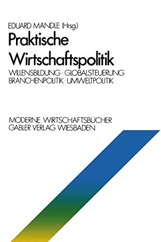 Beispielbild fr Praktische Wirtschaftspolitik: Willensbildung Globalsteuerung Branchenpolitik Umweltpolitik (Moderne Wirtschaftsbcher) zum Verkauf von Bernhard Kiewel Rare Books