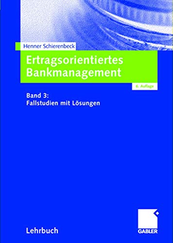 Ertragsorientiertes Bankmanagement: Band 3: Fallstudien mit LÃ¶sungen (German Edition) (9783409642071) by Schierenbeck, Henner