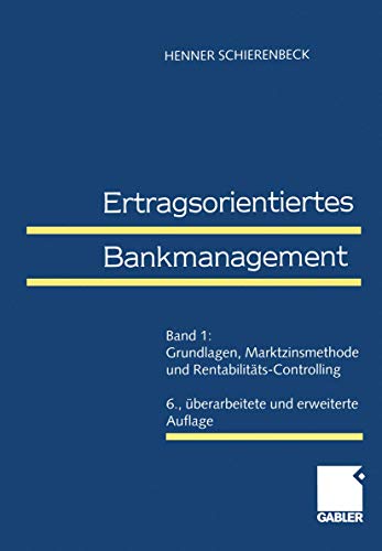 9783409650007: Ertragsorientiertes Bankmanagement. Band 1: Grundlagen, Marktzinsmethode und Rentabilitts-Controlling.