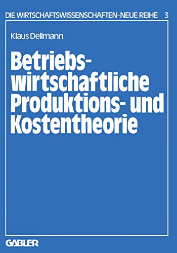 Beispielbild fr Betriebswirtschaftliche Produktions- und Kostentheorie. Die Wirtschaftswissenschaften : Neue Reihe Bd. 3. zum Verkauf von Wissenschaftliches Antiquariat Kln Dr. Sebastian Peters UG