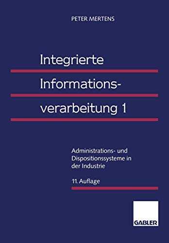 9783409690508: Integrierte Informationsverarbeitung 1: Administrations- und Dispositionssysteme in der Industrie