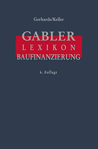 9783409699181: Gabler Lexikon Baufinanzierung. Alles ber Bauen, Kaufen, Bewerten, Finanzieren, Mieten, Verpachten, Versichern, Verwalten, Verwerten und Versteigern ... sowie die dazugehrigen Steuerfragen