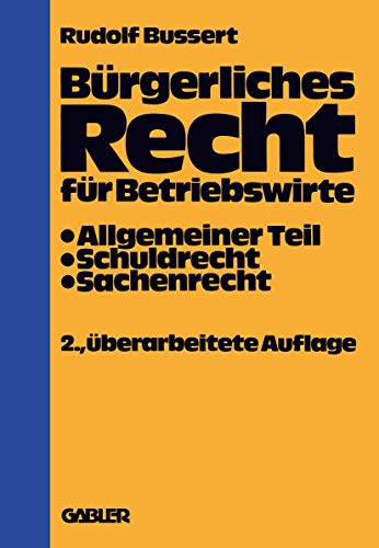 Bürgerliches Recht für Betriebswirte. Allgemeiner Teil, Schuldrecht, Sachenrecht - Rudolf Bussert