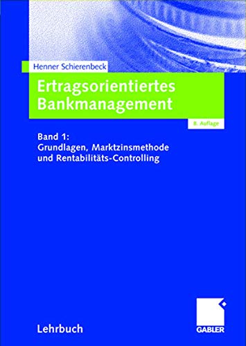 Beispielbild fr Ertragsorientiertes Bankmanagement Band 1: Grundlagen, Marktzinsmethode und Rentabilitts-Controlling zum Verkauf von medimops