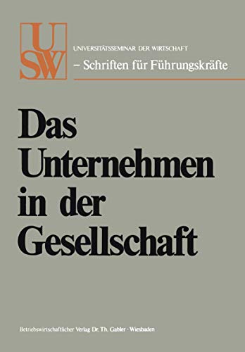 Das Unternehmen in der Gesellschaft (USW-Schriften fÃ¼r FÃ¼hrungskrÃ¤fte) (German Edition) (9783409873611) by Schleyer, Hanns Martin; Zahn, Joachim; Cramer, Ernst; Mommsen, Ernst; Brauchitsch, Eberhard Von; Beckerath, Paul Gert Von; Brenner, Otto;...