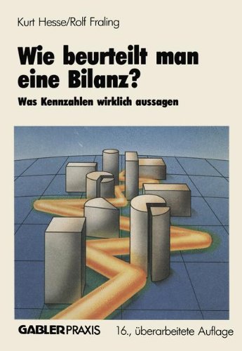 Beispielbild fr Wie beurteilt man eine Bilanz?: Was Kennzahlen wirklich aussagen zum Verkauf von Bernhard Kiewel Rare Books