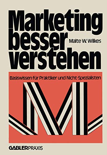 Marketing besser verstehen : Basiswissen für Praktiker und Nicht-Spezialisten - Malte W. Wilkes