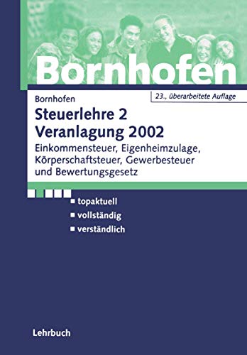 Steuerlehre 2 Veranlagung 2002: Einkommensteuer, Eigenheimzulage, Körperschaftsteuer, Gewerbesteuer, Bewertungsgesetz