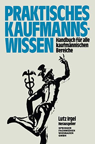 Stock image for Praktisches Kaufmanns-Wissen : Handbuch fur alle kaufmannischen Bereiche for sale by Chiron Media