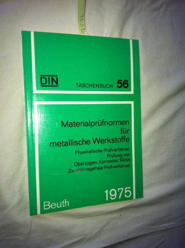 9783410107293: Materialprfnormen fr metallische Werkstoffe. Physikalische Prfverfahren, Prfung von berzgen, Korrosion, Klima. Zerstrungsfreie Prfverfahren. (=DIN Taschenbuch Nr. 56).