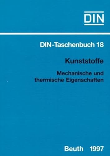 DIN-Taschenbuch 18. Kunststoffe. Mechanische und thermische Eigenschaften. Prüfnormen Kunststoffe...