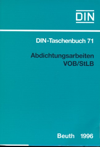 DIN Taschenbuch ; 71: Abdichtungsarbeiten VOB/StLB. Normnen. (Bauleistungen 2). VOB Teil B: DIN 1...