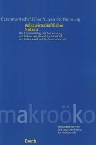 9783410148593: Gesamtwirtschaftlicher Nutzen der Normen - Volkswirtschaftlicher Nutzen: Der Zusammenhang zwischen Normung und technischem Wandel, ihr Einfluss auf ... Normung /Economic benefits of standardization